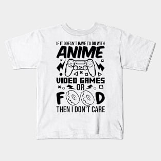 If It Doesn't Have To Do With Anime Video Games Or Food Then I Don't Care Kids T-Shirt